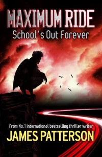 Maximum Ride: School's Out Forever by James Patterson cover