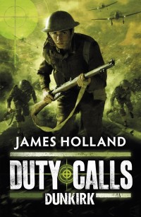 Duty Calls: Dunkirk by James Holland cover