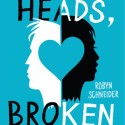 Severed Heads, Broken Hearts (The Beginning of Everything) by Robyn Schneider cover