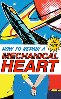How to Repair a Mechanical Heart by J C Lillis cover
